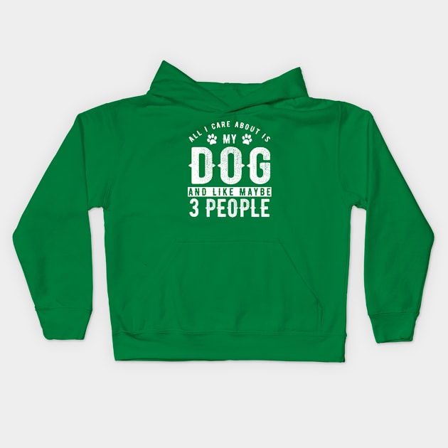 Dog Series: All I care about is my dog and like maybe 3 people Kids Hoodie by Jarecrow 